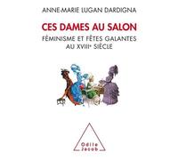 Ces Dames Au Salon - Féminisme Et Fêtes Galantes Au Xviiie Siècle