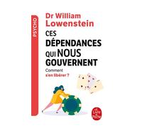 Ces dépendances qui nous gouvernent : Comment s'en libérer ? - William Lowenstein - Lgf - Poche - Essai