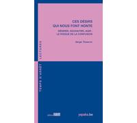 Ces désirs qui nous font honte - Désirer, souhaiter, agir : le risque de la confusion