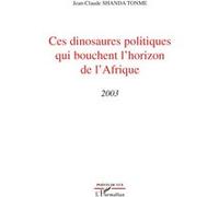 Ces dinosaures politiques qui bouchent l'horizon de l'Afrique (2003) - Shanda Tonme - L'harmattan - broché - Essai