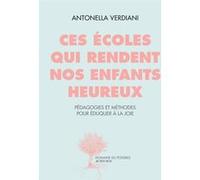 Ces écoles qui rendent nos enfants heureux: Pédagogies et méthodes pour éduquer à la joie