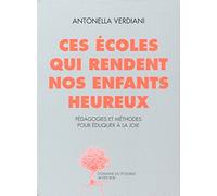 Antonella Verdiani – Ces écoles qui rendent nos enfants heureux – Pédagogies et méthodes – Broché