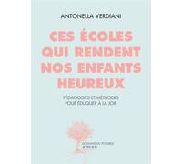 Antonella Verdiani – Ces écoles qui rendent nos enfants heureux – Pédagogies et méthodes – Broché