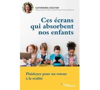 Ces écrans qui absorbent nos enfants Catherine L'ecuyer (Auteur)