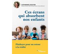 Ces écrans qui absorbent nos enfants – Plaidoyer pour un retour à la réalité – Groupe Eyrolles