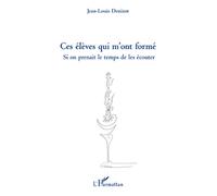 Ces élèves qui m'ont formé Si on prenait le temps de les écouter - Jean-Louis Denizot - L'harmattan - broché - Essai