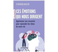 Ces émotions qui nous dirigent: Les clés des neurosciences pour apprivoiser nos ressentis et reprendre les rênes de notre vie