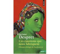 Ces émotions qui nous fabriquent Ethnopsychologie de l'authenticité - Vinciane Despret - Points - Poche - Essai