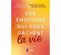 Ces émotions qui vous gâchent la vie