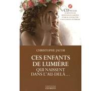 Ces enfants de lumière qui naissent dans l'au-del à Christophe Jacob (Auteur)