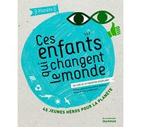 Ces enfants qui changent le monde: Un livre de la fondation GoodPlanet