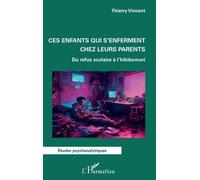 Ces enfants qui s'enferment chez leurs parents Du refus scolaire à l'hikikomori - Vincent Thierry - L'harmattan - broché - Etude