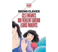 Bruno Clavier – Ces enfants qui veulent guérir leurs parents – Essai – Payot Poche