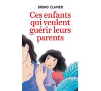 Bruno Clavier – Ces enfants qui veulent guérir leurs parents