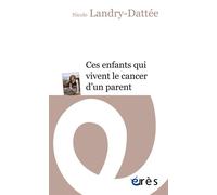 Ces enfants qui vivent le cancer d'un parent - Nicole Landry-Dattée - Eres - broché - Essai