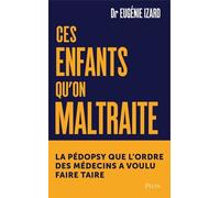 Ces Enfants Qu'on Maltraite - La Pédopsychiatre Qu'on A Voulu Faire Taire