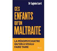 Ces enfants qu'on maltraite - La pédopsychiatre qu'on a voulu faire taire