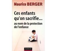 Ces enfants qu'on sacrifie...: Au nom de la protection del'enfance