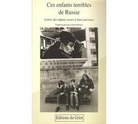 Ces Enfants Terribles De Russie - Lettres Des Enfants Russes À Leurs Journaux