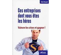 Ces entreprises dont vous êtes les héros Vaincre la crise et gagner ! - Eric Pesnel - Afnor - broché - Etude