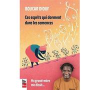 Ces esprits qui dorment dans les semences - Boucar Diouf - La Presse - broché - Biographie