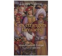 Lucette Valensi – Ces étrangers familiers – Musulmans en Europe XVIe‑XVIIIe siècles – Broché