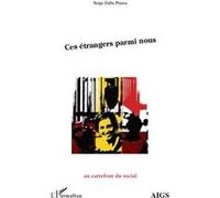 Ces étrangers parmi nous - Serge Dalla Piazza - L'harmattan - broché - Livre