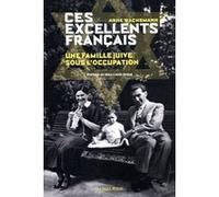 Ces excellents français - Une famille juive sous l'Occupation Anne Wachsmann (Auteur), Jean-Louis Debré (Préface)