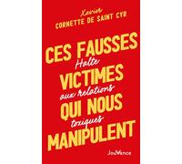 Ces fausses victimes qui nous manipulent Halte aux relations toxiques - Xavier Cornette De Saint Cyr - Jouvence - broché - Guide