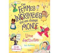 Ces femmes incroyables qui ont changé le monde - Livre d'activités