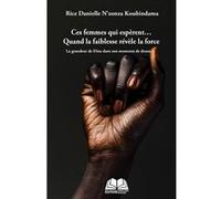 Ces femmes qui espèrent… Quand la faiblesse devient force Rice Danielle N'zonza Koubindama (Auteur)