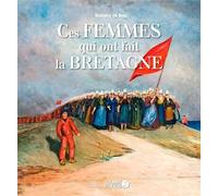 Ces femmes qui ont fait la Bretagne - Nathalie De Broc - Ouest France - broché - Essai