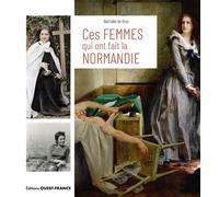 Ces femmes qui ont fait la Normandie - Nathalie De Broc - Ouest France - relié - Beau livre
