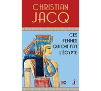 Ces femmes qui ont fait l'Egypte - D'Isis à Cléopâtre Christian Jacq (Auteur)