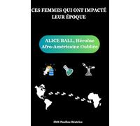 CES FEMMES QUI ONT IMPACTÉ LEUR ÉPOQUE: Alice Ball, héroïne Afro-Américaine oubliée
