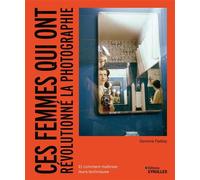 Ces femmes qui ont révolutionné la photographie Et comment maîtriser leurs techniques - Gemma Padley - Eyrolles - broché - Monographie