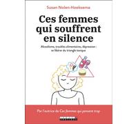 Ces femmes qui souffrent en silence Alcoolisme, troubles alimentaires, dépression : se libérer du triangle toxique - Susan Nolen-Hoeksema - Leduc S. - broché - Guide