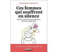 Ces femmes qui souffrent en silence: Alcoolisme, troubles alimentaires, dépression : se libérer du triangle toxique
