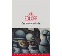 Ces féroces soldats - Joël Egloff - Buchet-Chastel - broché - Roman