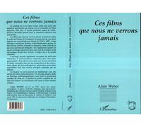 Ces films que nous ne verrons jamais - - Alain Weber - L'harmattan - Livre
