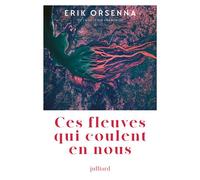 Ces fleuves qui coulent en nous - Erik Orsenna - Julliard - broché - Essai