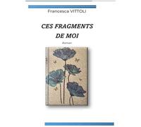 Ces Fragments De Moi