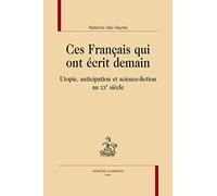 Ces Français qui ont écrit demain. Utopie, anticipation et science-fiction au XXe siècle.