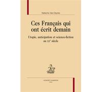 Ces Français qui ont écrit demain - utopie, anticipation et science-fiction au XXe siècle Utopie, anticipation et science-fiction au XXème siècle - Natacha Vas-Deyres - Honore Champion - broché - Essa