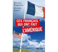 Ces Français qui ont fait l'Amérique - Bernard Brigouleix - Rocher Eds Du - broché - Essai