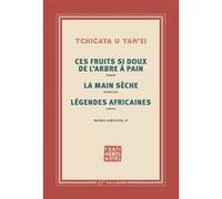 Ces fruits si doux de l'arbre à pain - La main sèche - Légendes africaines Tchicaya U Tam'si (Auteur), Boniface Mongo-Mboussa (Préface)