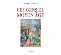 Ces gens du moyen age - Robert Fossier - Fayard - broché - Etude