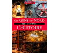 Ces Gens Du Nord Qui Ont Fait L'histoire