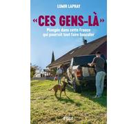 Ces gens-là Plongée dans cette France qui pourrait tout faire basculer - Lumir Lapray - Payot - broché - Essai