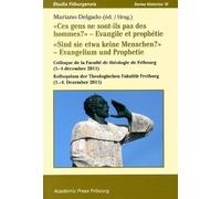 Ces Gens Ne Sont-Ils Pas Des Hommes ?" Evangile Et Prophétie - Colloque De La Faculté De Théologie De Fribourg (1-4 Décembre 2011)